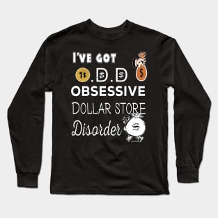 I've got O.D.D  Obsessive Dollar store Disorder Long Sleeve T-Shirt